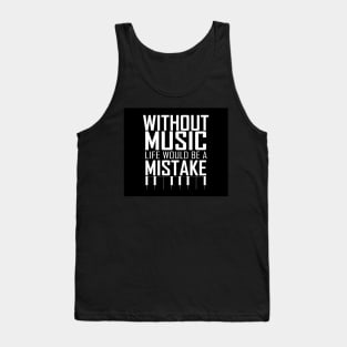 Without music, life would be a mistake. Inspirational Quote Typography Design Tank Top